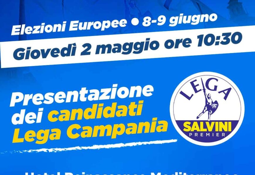 Il 2 maggio, la Lega Campania presenta le candidature per le prossime europee